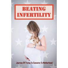 (英文圖書) Beating Infertility: Journey Of Trying To Conceive To Motherhood: How To Cope With The Emotio... 平裝版, Independently Published, 英文