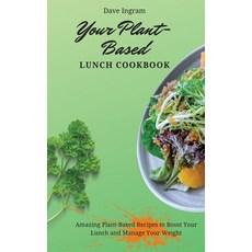 Your Plant-Based Lunch Cookbook: Amazing Plant-Based Recipes to Boost Your Lunch and Manage Your Weight 精裝版, Dave Ingram, 英文