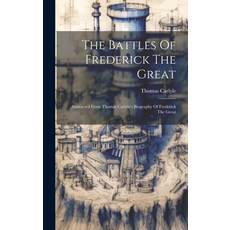 (英文圖書) The Battles Of Frederick The Great: Abstracted From Thomas Carlyle's Biography Of Frederick T... 精裝版, Legare Street Press, 英文