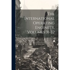 (英文圖書) The International Operating Engineer Volumes 31-32 平裝版, Legare Street Press, 英文