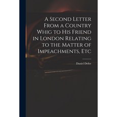 (英文圖書) A Second Letter From a Country Whig to His Friend in London Relating to the Matter of Impeach... 平裝版, Legare Street Press, 英文