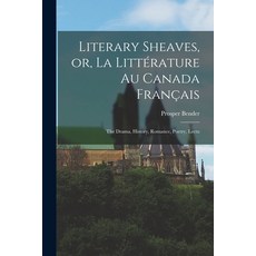 (英文書) Literary Sheaves or La Littérature au Canada Français： The Drama History Romance Poetry ... 平裝版, Legare Street Press, 英文