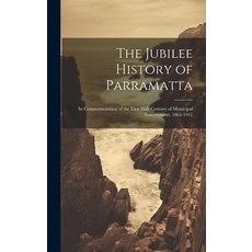 (英文圖書) The Jubilee History of Parramatta: In Commemoration of the First Half-century of Municipal Go... 精裝版, Legare Street Press, 英文