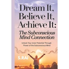 (英文圖書) "Dream It Believe It Achieve It: The Subconscious Mind Connection" Unlock You... 平裝版, Independently Published, 英文