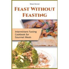 (英文圖書) Feast Without Feasting: Intermittent Fasting Cookbook for Gourmet Meals 平裝版, Intermitting Fasting, 英文