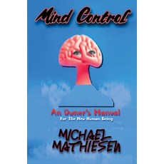 (英文圖書) Mind Control - An Owner's Manual for the New Human Being 平裝版, Michael Mathiesen, 英文