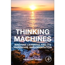 Thinking Machines: Machine Learning and Its Hardware Implementation 平裝版, Academic Press, 英文