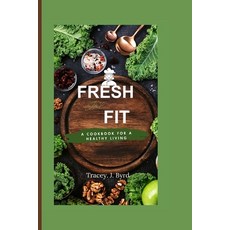 (英文圖書) Fresh and Fit: A Cookbook for a Healthy Living 平裝版, Independently Published, 英文