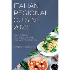 (英文圖書) Italian Regional Cuisine 2022: Authentic Recipes of the Italian Tradition 平裝版, Giorgio Grandi, 英文
