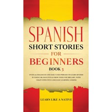 (英文圖書) Spanish Short Stories for Beginners Book 3: Over 100 Dialogues and Daily Used Phrases to Lear... 精裝版, Learn Like a Native, 英文