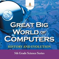 (英文圖書)Great Big World of Computers - History and Evolution: 5th Grade Science Series 平裝版, Baby Professor, 英文