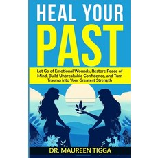 (英文圖書) Heal Your Past: Let Go of Emotional Wounds Restore Peace of Mind Build Unbrea... 平裝版, Independently Published, 英文
