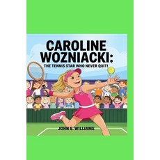 (英文圖書)Caroline Wozniacki: The Tennis Star Who Never Quit! 平裝版, Independently Published, 英文
