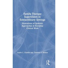 Family Therapy Supervision in Extraordinary Settings: Illustrations of Systemic Approaches in Everyd... 精裝版, Routledge, 英文