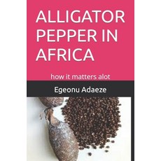 (英文圖書) Alligator Pepper in Africa: how it matters alot 平裝版, Independently Published, 英文