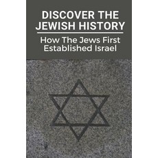 (英文圖書) Discover The Jewish History: How The Jews First Established Israel: Jewish History In Israel 平裝版, Independently Published, 英文