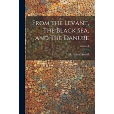 (英文圖書) From the Levant The Black Sea and The Danube; Volume I 平裝版, Legare Street Press, 英文
