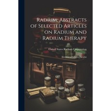 (英文圖書) Radium; Abstracts of Selected Articles on Radium and Radium Therapy: Abstracts of Selected Ar... 平裝版, Legare Street Press, 英文