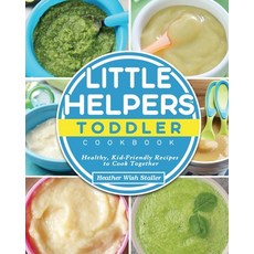 Little Helpers Toddler Cookbook: Healthy Kid-Friendly Recipes to Cook Together 平裝版, Heather Wish Staller, 英文