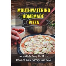 (英文圖書) Mouthwatering Homemade Pizza: Incredibly Easy To Make Recipes Your Family Will Love: Homemade... 平裝版, Independently Published, 英文