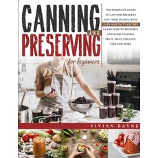 Canning and Preserving for Beginners: The Complete Guide to Can and Preserve any Food in Jars with ... 平裝版, Publinvest LLC, 英文