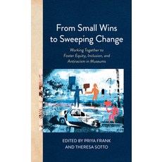 (英文圖書) From Small Wins to Sweeping Change: Working Together to Foster Equity Inclusion and Antirac... 精裝版, American Alliance of Museums, 英文