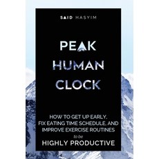 Peak Human Clock: How to Get up Early Fix Eating Time Schedule and Improve Exercise Routines to be... 精裝版, Said Hasyim, 英文