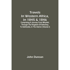 Travels In Western Africa In 1845 & 1846 Comprising A Journey From Whydah Through The Kingdom Of ... 平裝版, Alpha Edition, 英文