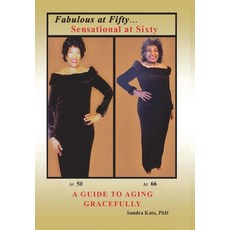(英文圖書) Fabulous at Fifty...Sensational at Sixty: A Guide To Aging Gracefully 精裝版, Outskirts Press, 英文