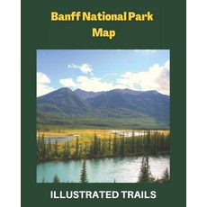 (英文圖書) Banff National Park Map and Illustrated Trails: Guide to Hiking and Exploring Banff National ... 平裝版, Independently Published, 英文