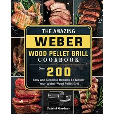 (英文圖書) The Amazing Weber Wood Pellet Grill Cookbook: Over 200 Easy And Delicious Recipes To Master Y... 平裝版, Patrick Gardner, 英文