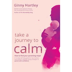 Take a Journey to Calm: A self-help guide for new mothers needing coping strategies for their babies... 平裝版, Moshpit Publishing, 英文