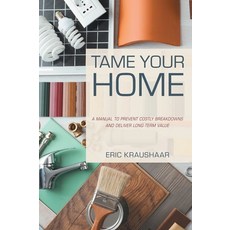 (英文圖書) Tame Your Home: A Manual to Prevent Costly Breakdowns and Keep Your Home Healthy 精裝版, FriesenPress, 英文