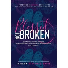 Blessed Not Broken: Journey to Finding Purpose in Marriage Motherhood & Entrepreneurship as a CEO Wife 平裝版, CEO Wife Publishing, 英文