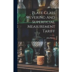 (英文圖書) Plate Glass Silvering And Superficial Measurement Tariff 精裝版, Legare Street Press, 英文