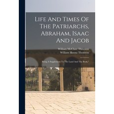 (英文圖書) Life And Times Of The Patriarchs Abraham Isaac And Jacob: Being A Supplement To the Land An... 平裝版, Legare Street Press, 英文