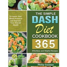 The Simple Dash Diet Cookbook: 365 Effortless and Helpful Recipes to Lower Your Blood Pressure and I... 精裝版, Philip Guzman, 英文
