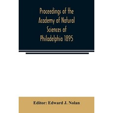 Proceedings of the Academy of Natural Sciences of Philadelphia 1895 平裝版, Alpha Edition, 英語