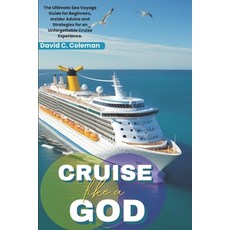 (英文圖書) Cruise Like A God: The Ultimate Sea Voyage Guide for Beginners Insider Advice... 平裝版, Independently Published, 英文