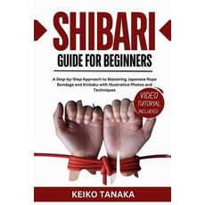 (英文圖書) The Shibari Guide for Beginners: A Step by Step Approach to Mastering Japanese... 平裝版, Independently Published, 英文