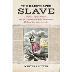 The Illustrated Slave: Empathy Graphic Narrative and the Visual Culture of the Transatlantic Aboli... 平裝版, University of Georgia Press, 英文