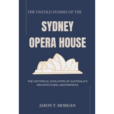 (英文圖書) The Untold Stories of the Sydney Opera House: The Historical Evolution of Austr... 平裝版, Independently Published, 英文
