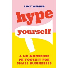 Hype Yourself: A no-nonsense PR toolkit for small businesses 平裝版, Practical Inspiration Publishing, 英文