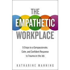The Empathetic Workplace: 5 Steps to a Compassionate Calm and Confident Response to Trauma on the Job 平裝版, HarperCollins Leadership, 英文