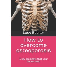 (英文圖書) How to overcome osteoporosis: 3 key elements that your bones need 平裝版, Independently Published, 英文