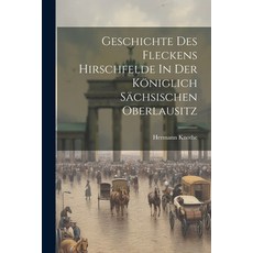 (英文書) Geschichte Des Fleckens Hirschfelde In Der Königlich Sächsischen Oberlausitz 平裝版, Legare Street Press, 英文