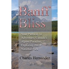 (英文圖書) Banff Bliss: Your Pathway to Adventure Canada's Alpine Paradise Exploring Ban... 平裝版, Independently Published, 英文