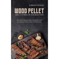 (英文圖書) Wood Pellet Grill Cookbook for Beginners: 50 Yummy Bbq Recipes for Beginners to Amaze Your Fa... 精裝版, Jordan Wood, 英文