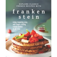 (英文圖書) Explore Classic French Recipes with Frankenstein: Enjoy Preparing Easy and Finger-Licking Fre... 平裝版, Independently Published, 英文