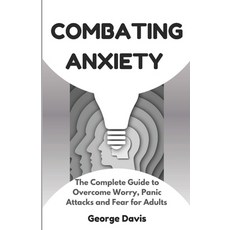(英文圖書) Combating Anxiety: The Complete Guide to Overcome Worry Panic Attacks and Fear... 平裝版, Independently Published, 英文